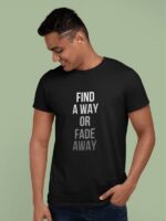 FIND A WAY OR FADE AWAY T-Shirt