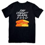 FRIENDS Merchandise : Joey Doesn't Share Food T-Shirt